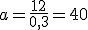 a=\frac{12}{0,3}=40