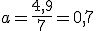 a=\frac{4,9}{7}=0,7