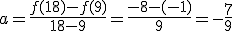 a=\frac{f(18)-f(9)}{18-9}=\frac{-8-(-1)}{9}=-\frac{7}{9}