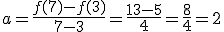 a=\frac{f(7)-f(3)}{7-3}=\frac{13-5}{4}=\frac{8}{4}=2