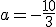 a=-\frac{10}{3}