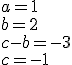 a=1\\b=2\\c-b=-3\\c=-1