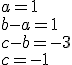 a=1\\b-a=1\\c-b=-3\\c=-1