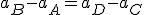 a_B - a_A = a_D - a_C
