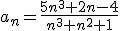 a_n=\frac{5n^3+2n-4}{n^3+n^2+1}