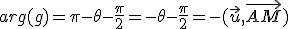 arg(g)=\pi-\theta-\frac{\pi}{2}=-\theta-\frac{\pi}{2}=-(\vec{u},\vec{AM})