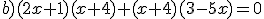 b)(2x+1)(x+4)+(x+4)(3-5x)=0