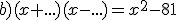 b)(x+...)(x-...)=x^2-81