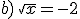 b)\,\sqrt{x}=-2