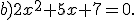 b)2x^2+5x+7=0.