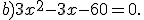 b)3x^2-3x-60=0.