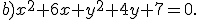 b)x^2+6x+y^2+4y+7=0.