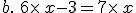 b.\,\,6\times x-3=7\times x