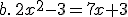 b.\,2x^2-3=7x+3