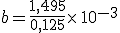 b=\frac{1,495}{0,125}\times  \,10^{-3}