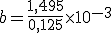 b=\frac{1,495}{0,125}\times   10^{-3}