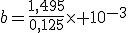b=\frac{1,495}{0,125}\times 10^{-3}