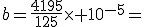 b=\frac{4195}{125}\times 10^{-5}=