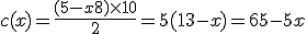 c(x)=\frac{(5-x+8)\times   10}{2}=5(13-x)=65-5x