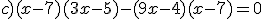 c)(x-7)(3x-5)-(9x-4)(x-7)=0