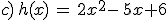 c)\,h(x)\,=\,2x^2-\,5x+6