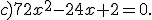 c)72x^2-24x+2=0.