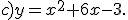 c)y=x^2+6x-3.