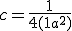 c = \frac{1}{4(1+a^2)}