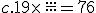 c.19\times  \,\frac{...}{...}=76
