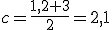 c=\frac{1,2+3}{2}=2,1