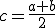 c=\frac{a+b}{2}