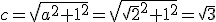 c=\sqrt{a^2+1^2}=\sqrt{\sqrt{2}^2+1^2}=\sqrt{3}