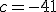 c=-41