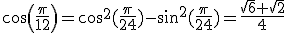 cos(\frac{\pi}{12})=cos^2(\frac{\pi}{24})-sin^2(\frac{\pi}{24})=\frac{\sqrt{6}+\sqrt{2}}{4}