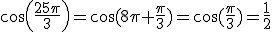 cos(\frac{25\pi}{3})=\cos(8\pi+\frac{\pi}{3})=\cos(\frac{\pi}{3})=\frac{1}{2}