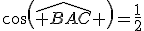 cos(\widehat{ BAC} )=\frac{1}{2}