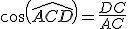 cos(\widehat{ACD})=\frac{DC}{AC}