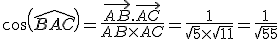 cos(\widehat{BAC})=\frac{\vec{AB}.\vec{AC}}{AB\times   AC}=\frac{1}{\sqrt{5}\times   \sqrt{11}}=\frac{1}{\sqrt{55}}