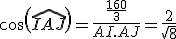 cos(\widehat{IAJ})=\frac{\frac{160}{3}}{AI.AJ}=\frac{2}{\sqrt{8}}