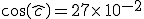 cos(\widehat{c})=27\times 10^{-2}