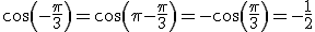 cos(-\frac{\pi}{3})=cos(\pi-\frac{\pi}{3})=-cos(\frac{\pi}{3})=-\frac{1}{2}