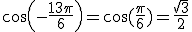 cos(-\frac{13\pi}{6})=\cos(\frac{\pi}{6})=\frac{\sqrt{3}}{2}
