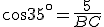 cos35^{\circ}=\frac{5}{BC}