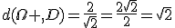 d(\Omega ,D)=\frac{2}{\sqrt{2}}=\frac{2\sqrt{2}}{2}=\sqrt{2}