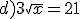 d)3\sqrt{x}=21
