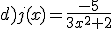 d)j(x)=\frac{-5}{3x^2+2}