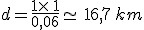 d=\frac{1\times  \,1}{0,06}\simeq\,16,7\,km