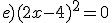 e)(2x-4)^2=0