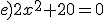 e)2x^2+20=0
