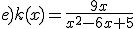 e)k(x)=\frac{9x}{x^2-6x+5}